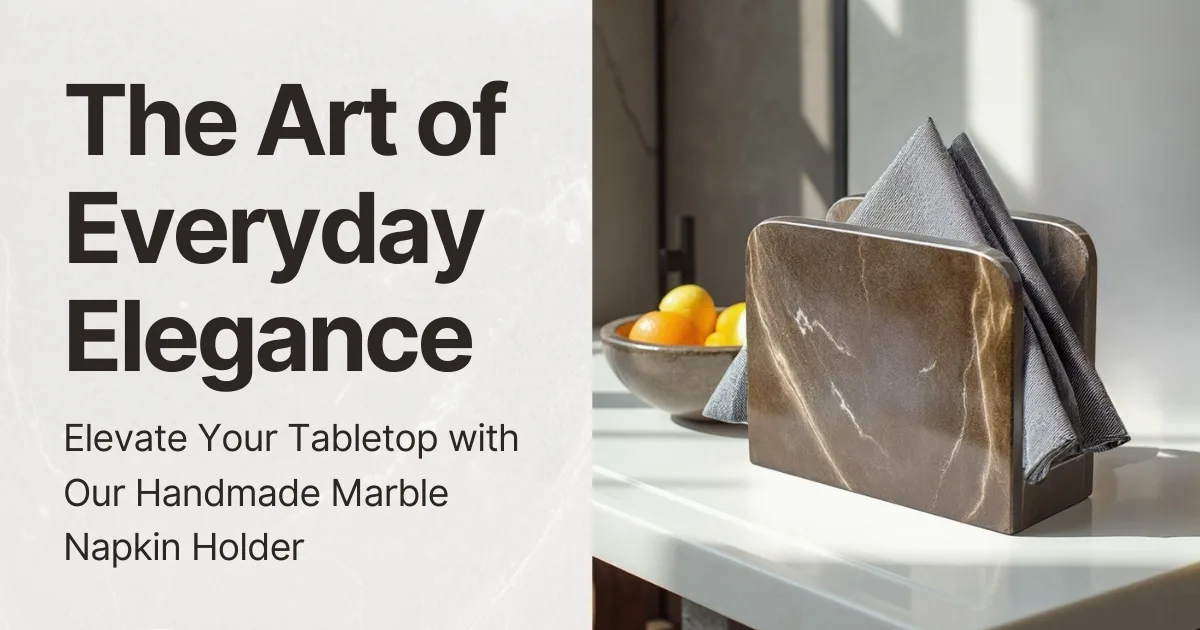 Handmade Marble Napkin Holder: The Ultimate Guide to Elegant Table